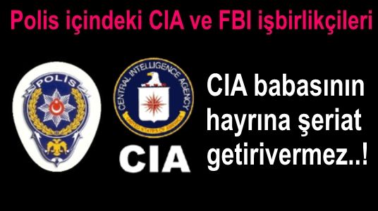 Polis içindeki CIA ve FBI işbirlikçisi şer odağı